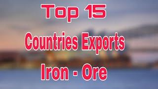 Top 15 Countries That Exports The Most Iron Ore