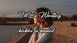 Ill Be Waiting x Kabhi jo Badal slowed+reverb