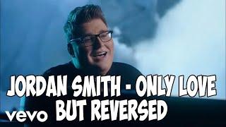 Jordan Smith - Only Love but REVERSED