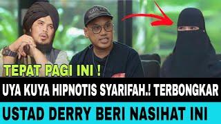 UYA KUYA HIPNOTIS SYARIFAH TERBONGKAR SEMUA. USTAD DERRY SULAIMAN BERI NASIHAT INI