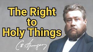 The Right to Holy Things  Charles Spurgeon  Updated  Devotional  Faiths Checkbook