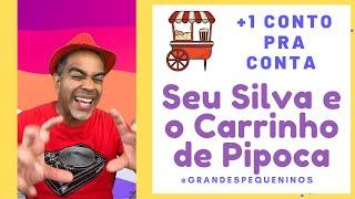 Seu Silva e o Carrinho de Pipoca  +1 Conto Pra Conta