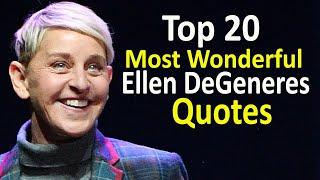Top 20 Most Wonderful Ellen DeGeneres Quotes