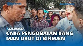 Bang Man Urut di Bireuen Obati Pasien Sambil Berdiri Santai