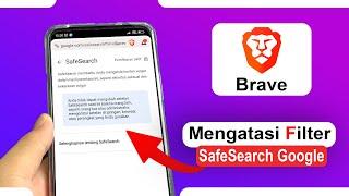 Tips Membuka Pemfilteran Aktif Safe Search Pada Brave Di HP Android