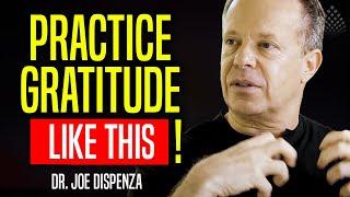 PRACTICE GRATITUDE  Here is HOW TO DO IT - Dr. Joe Dispenza