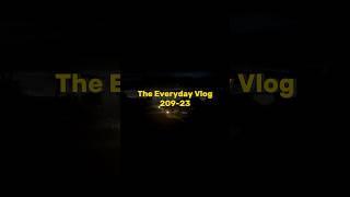 The Everyday Vlog 209