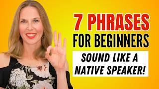 7 Phrases That Make BEGINNERS Sound LIKE NATIVE SPEAKERS