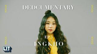 PiXXiE’s DEDCUMENTARY EP.3  INGKHO