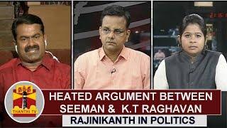 Heated argument between Seeman and KT Raghavan on Rajinikanth in Politics  Thanthi TV