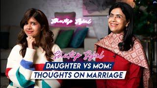 Daughter vs Mom Thoughts On Marriage  Shutup Sejal Podcast  S2 Ep16