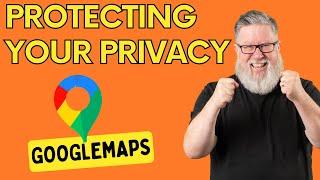 Google Maps - How to Protect Your Privacy