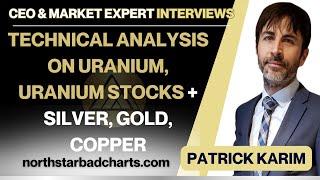Technical Analysis Uranium Uranium Stocks Silver Gold Copper Markets - Patrick Karim