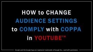 How to Change Audience Settings to Comply with COPPA