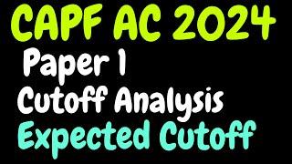 UPSC CAPF AC 2024 Paper 1 Cutoff Analysis Expected Cutoff  CAPF AC 2024 Safe Score