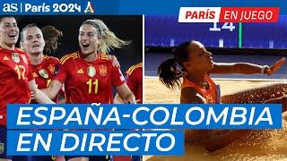 EN VIVO JJOO PARÍS 2024 I ESPAÑA vs COLOMBIA y la FINAL de ANA PELETEIRO en DIRECTO