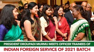 President Droupadi Murmu meets officer trainees of Indian Foreign Service of 2021 batch