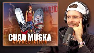 CHAD MUSKA Appreciation