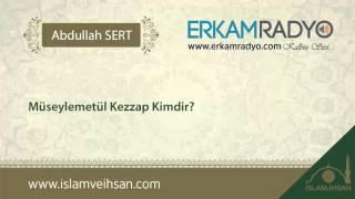 Müseylemetül Kezzap Kimdir? - Abdullah Sert