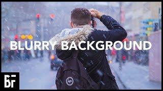 How to Get a Blurry Background in Video Depth of Field Tutorial