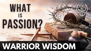 WARRIOR WISDOM The Meaning of Passion ️