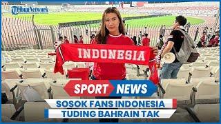 Viral Rava Noviena Fans Timnas Indonesia Tuding Bahrain Punya Uang Banyak Tapi Tak Berkelas