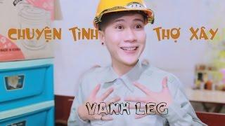 Chuyện Tình Thợ Xây  Nơi này có anh Parody  - LEG