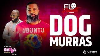 Fly Podcast com Dog Murras #171