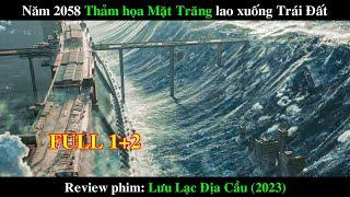 NĂM 2058 THẢM HỌA MẶT TRĂNG LAO TỚI TRÁI ĐẤT  REVIEW PHIM LƯU LẠC ĐỊA CẦU 2 2023 FULL PHẦN 1 VÀ 2