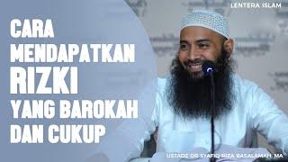 Mendapatkan Rizki yang barokah dan cukup Ustadz Dr. Syafiq Riza Basalamah MA