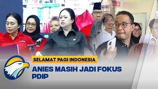 Hasil Survei Bagus Anies Masih Jadi Fokus PDIP