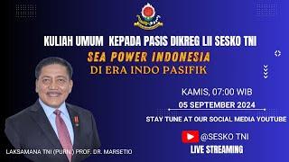 KULIAH UMUM SEA POWER OLEH LAKSAMANA TNI  PURN  PROF.DR.MARSETIO KPD PASIS REG LII SESKO TNI