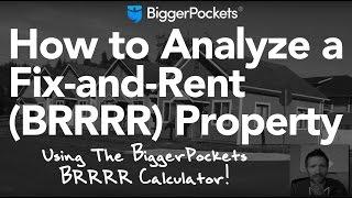 How to Analyze a Fix-and-Rent Property  BiggerPockets BRRRR Calc