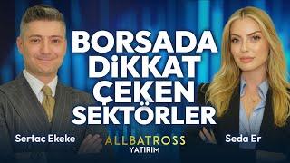 Borsada Dikkat Çeken Sektörler I Seda Er  & Sertaç Ekeke  Allbatross Yatırım