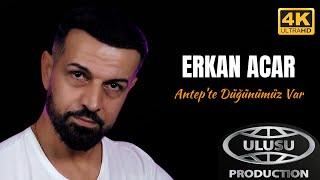 Erkan Acar - Antepte Düğünümüz Var Official Video 4K