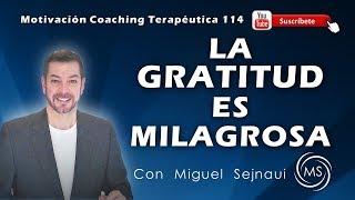 LA GRATITUD ES MILAGROSA  Motivación Coaching Terapéutica 114