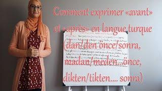 Leçon N50 Exprimer avant et après en turc danden öncesonra madanmeden önce dikten sonra