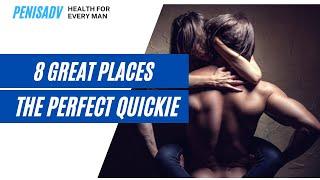 8 Great Places for The Perfect Quickie
