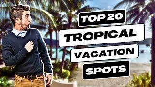 2023s Hottest Tropical Vacation Destinations Your Passport to Paradise Awaits