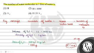 The number of water molecules in 1 litre of water is 1 18 2 \ 18 \times 1000 \ 3 \ N_{A...