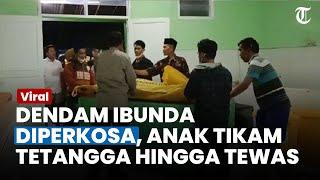 SEORANG IBU Curhat Diperkosa Pemuda Tikam Tetangga Hingga Tewas