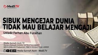 Sibuk Mengejar Dunia.. Tidak Mau Belajar Al Quran - Ustadz Farhan Abu Furaihan