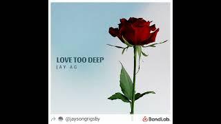 Jay AG - Love Too Deep