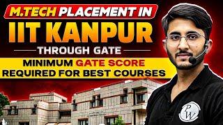 MTech Placement in IIT Kanpur Through GATE  Minimum GATE Score Required