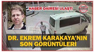 Konya’da öldürülen Doktor Ekrem Karakaya’nın son görüntüleri Haber Dairesi ulaştı...