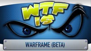 ► WTF Is... - Warframe Beta ?