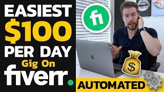 Easiest $100Day Fully AUTOMATED Fiverr Business