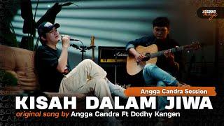 Kisah Dalam Jiwa - Angga Candra ft Dodhy Kangen  Acoustic Session