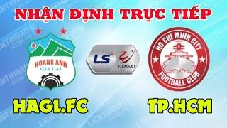 Trực tiếp Nhận Định Trước Trận Đấu HAGL.FC vs TP.HCM - Công Phượng Tiếp Tục Thăng Hoa