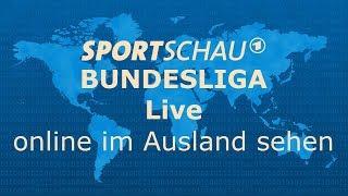 Sportschau LIVE Fußball Bundesliga im Ausland online schauen - ganz einfach
